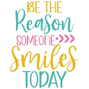 Be the Reason Someone Smiles Today