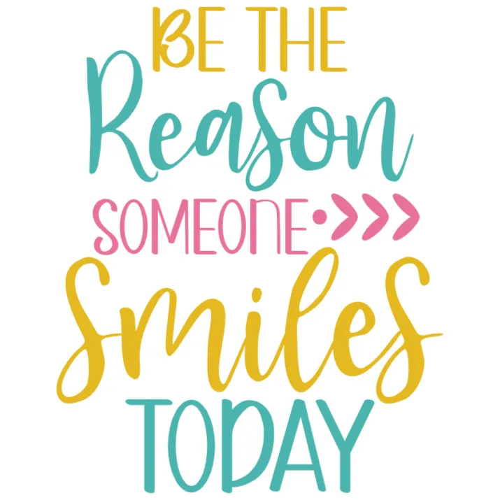 Be the Reason Someone Smiles Today