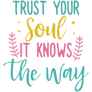 Trust Your Soul It Knows The Way Graphic Design for Custom DTF Transfers
