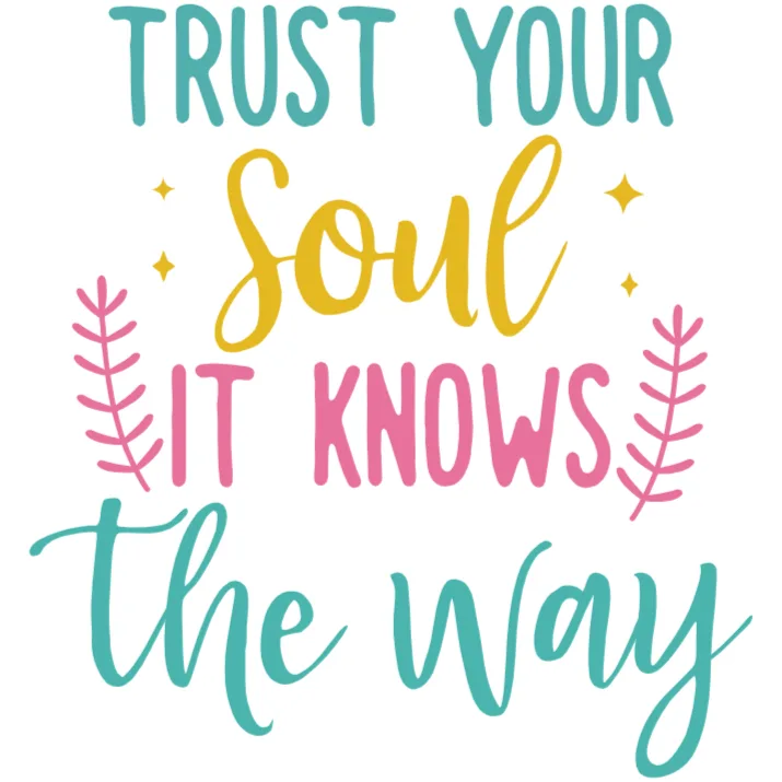 Trust Your Soul It Knows The Way Graphic Design for Custom DTF Transfers