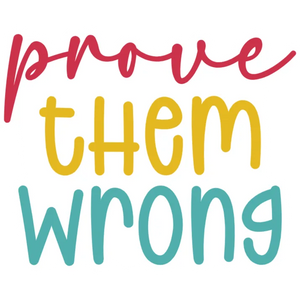 Prove Them Wrong - DTF Transfer