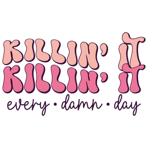 Killin' It Every Damn Day