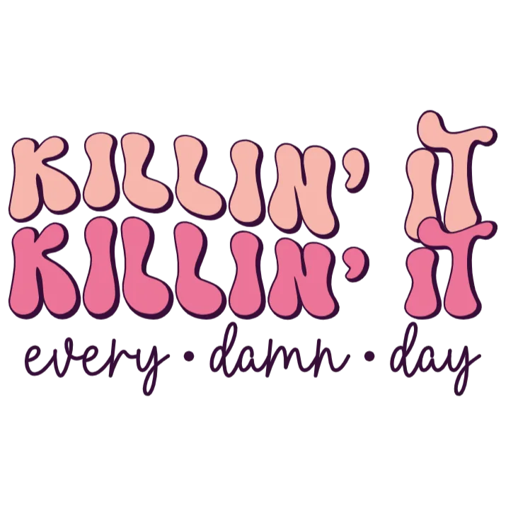 Killin' It Every Damn Day