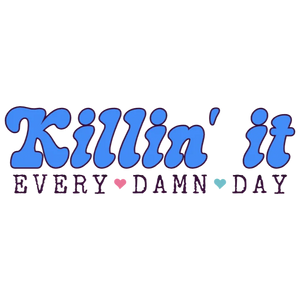 Killin' It Every Damn Day