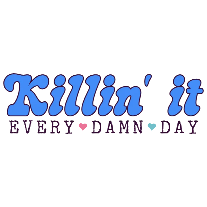 Killin' It Every Damn Day