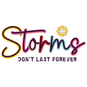 Storms Don't Last Forever - DTF Transfer
