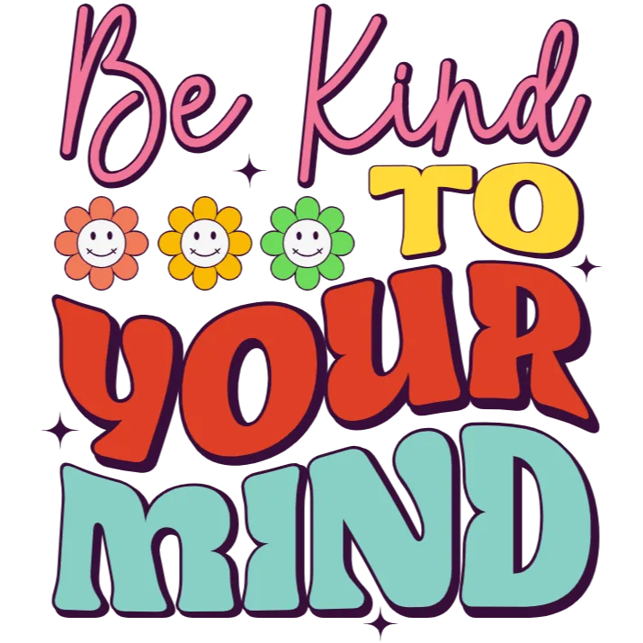 Be Kind to Your Mind