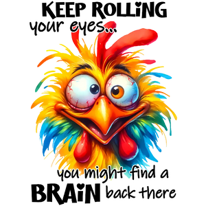 Keep Rolling Your Eyes, You Might Find a Brain Back There T-Shirt