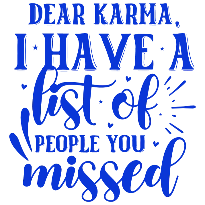 Dear Karma I Have a List of People You Missed