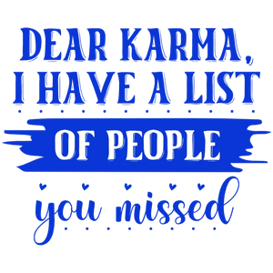 Dear Karma I Have a List of People You Missed T Shirt