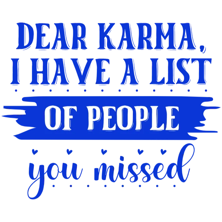 Dear Karma I Have a List of People You Missed T Shirt