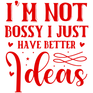 I'm Not Bossy, I Just Have Better Ideas
