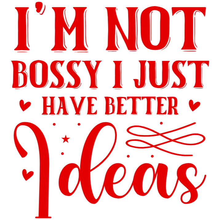 I'm Not Bossy, I Just Have Better Ideas