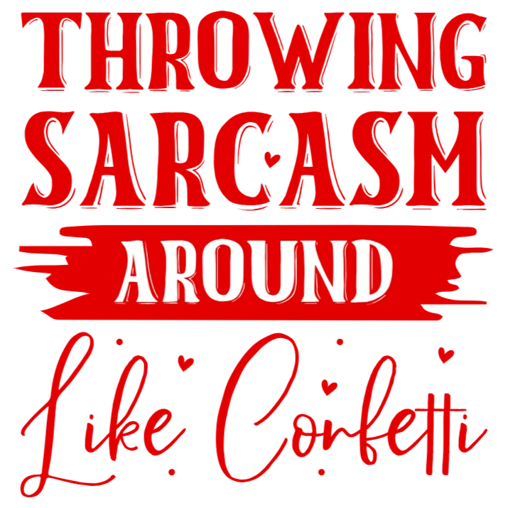 Throwing Sarcasm Around Like Confetti