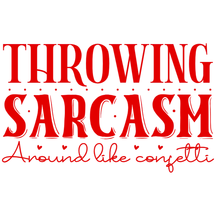Throwing Sarcasm Around Like Confetti