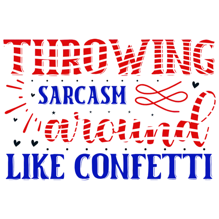 Throwing Sarcasm Around Like Confetti