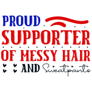 Proud Supporter of Messy Hair and Sweatpants
