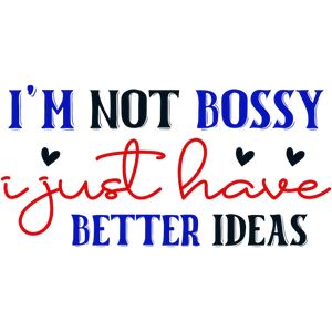 Product Name: I'm Not Bossy - I Just Have Better Ideas