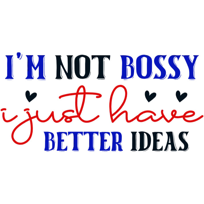 Product Name: I'm Not Bossy - I Just Have Better Ideas