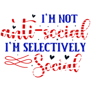 I'm Not Anti-Social, I'm Selectively Social