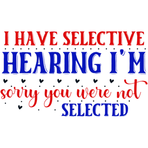 I Have Selective Hearing