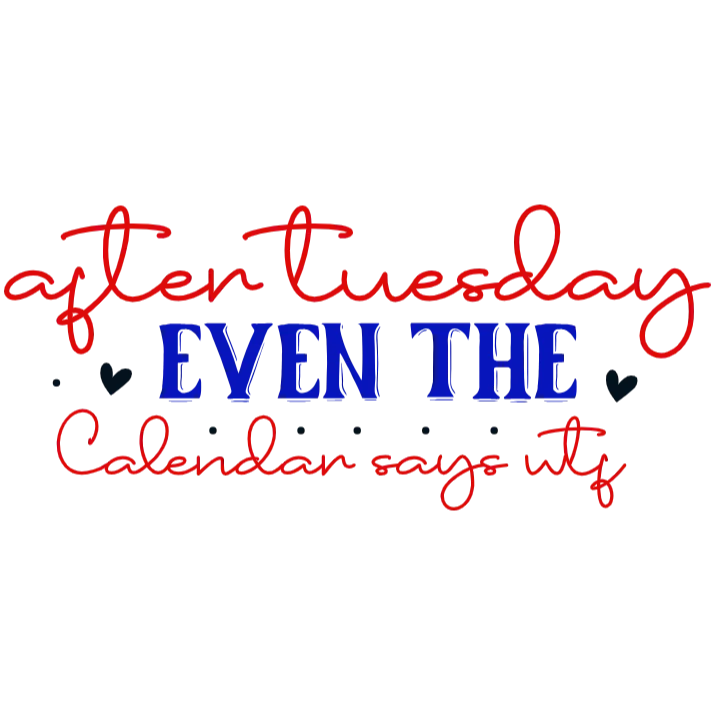 After Tuesday Even the Calendar Says WTF T-Shirt