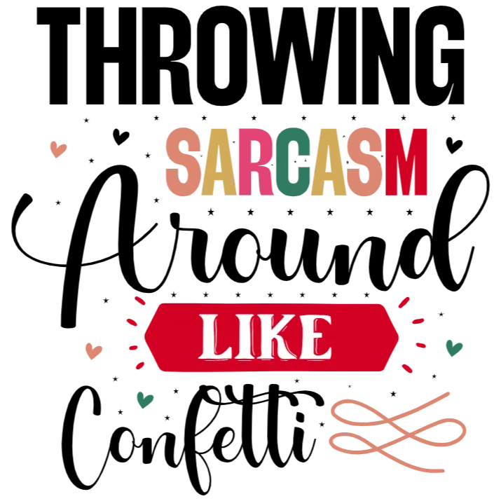 Throwing Sarcasm Around Like Confetti