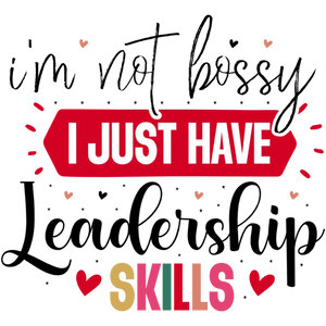 I'm Not Bossy, I Just Have Leadership Skills