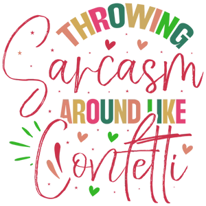 Thowing Sarcasm Around Like Confetti