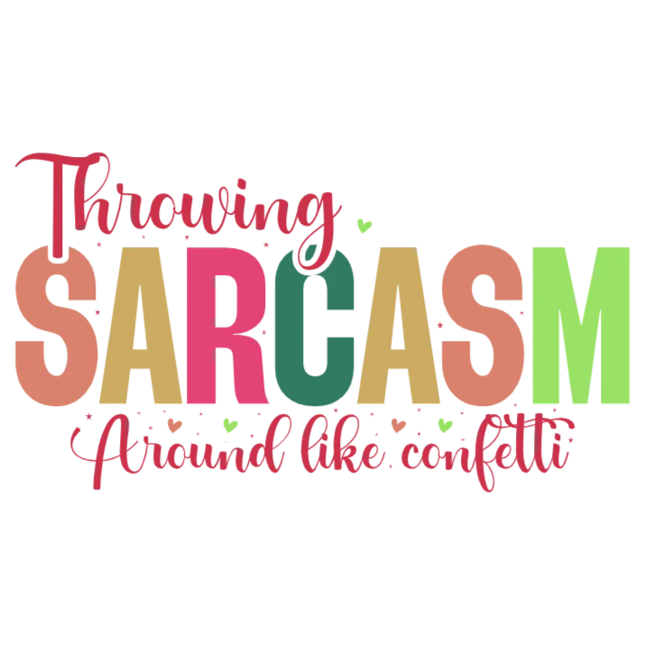 Throwing Sarcasm Around Like Confetti