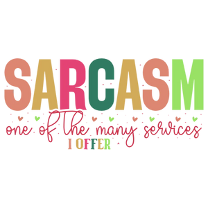 Sarcasm is one of the services I offer