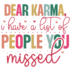 Dear Karma, I Have a List of People You Missed T-Shirt