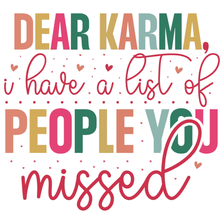 Dear Karma, I Have a List of People You Missed T-Shirt