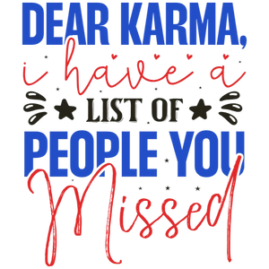 Dear Karma I Have a List of People You Missed T-Shirt