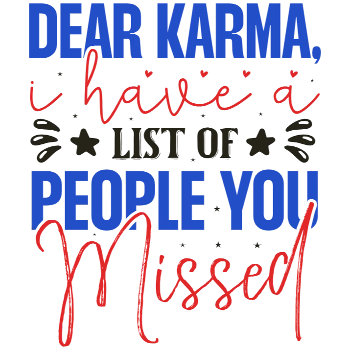 Dear Karma I Have a List of People You Missed T-Shirt