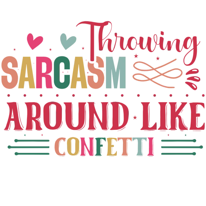 Throwing Sarcasm Around Like Confetti