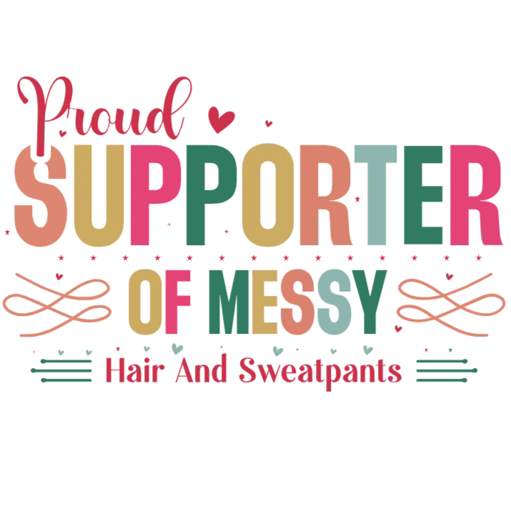 Proud Supporter of Messy Hair and Sweatpants