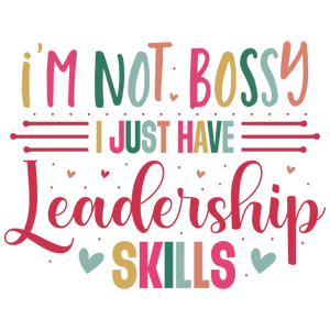 I'm not bossy, I just have leadership skills
