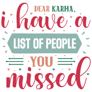 Dear Karma, I Have a List of People You Missed T-Shirt for sale by KrazyKarma - DTF Transfers - Etsy is an appropriate title for this product