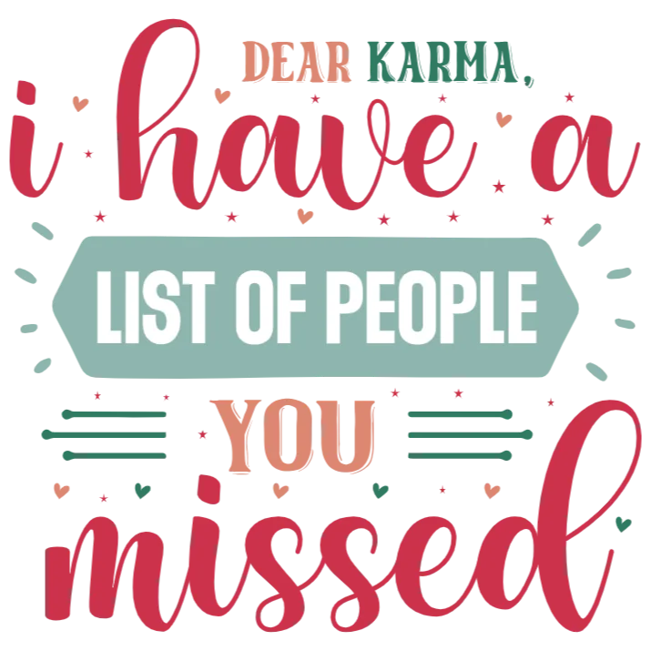 Dear Karma, I Have a List of People You Missed T-Shirt for sale by KrazyKarma - DTF Transfers - Etsy is an appropriate title for this product