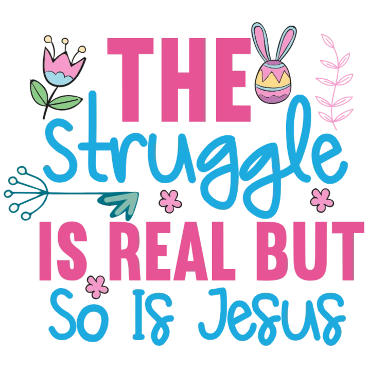 The Struggle is Real But So Is Jesus