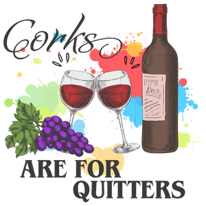 Corks Are For Quitters