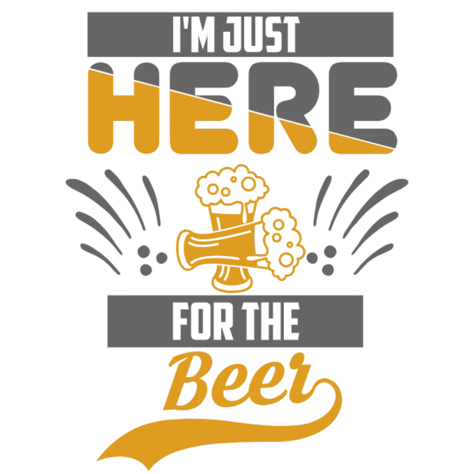 I'm Just Here for The Beer
