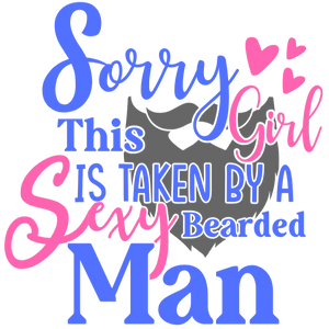 Sorry This Girl Is Taken By A Sexy Bearded Man DTF Transfer