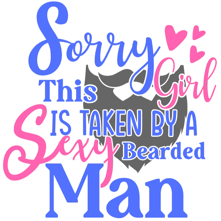 Sorry This Girl Is Taken By A Sexy Bearded Man DTF Transfer