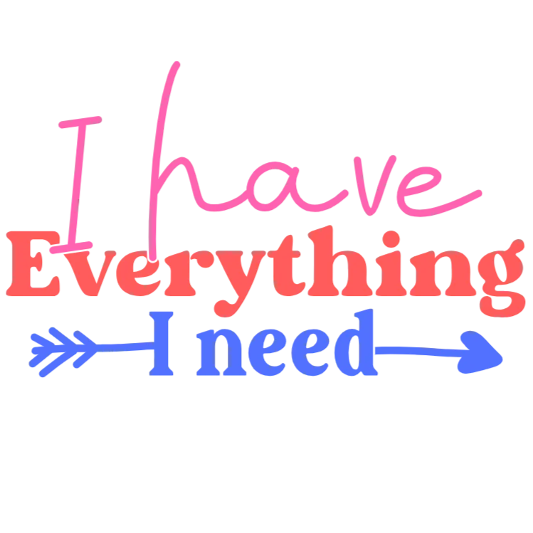 I Have Everything I Need