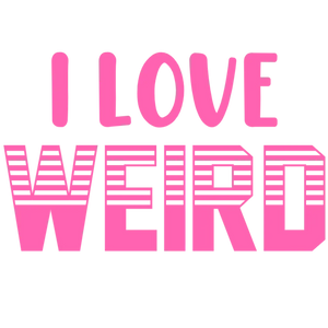 I Love Weird Things
