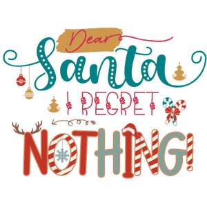 Dear Santa I Regret Nothing T-Shirt Design