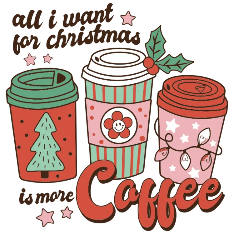All I Want For Christmas Is More Coffee