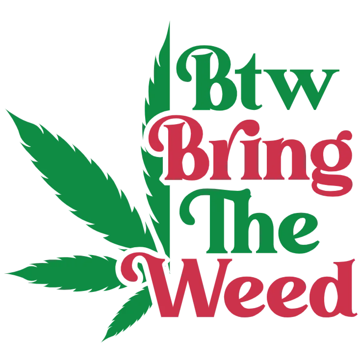 Btw Bring The Weed